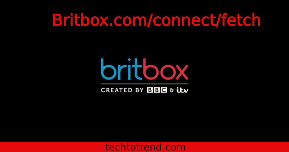 Britbox.com/connect/fetch