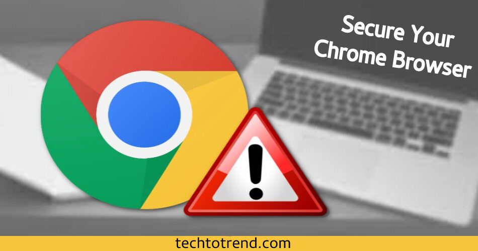 Secure Your Chrome Browser